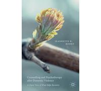 Counselling and Psychotherapy after Domestic Violence: A Client View of What Helps Recovery