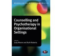 Counselling and Psychotherapy in Organisational Settings (Counselling and Psychotherapy Practice Series)