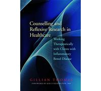 Counselling and Reflexive Research in Healthcare: Working Therapeutically with Clients with Inflammatory Bowel Disease