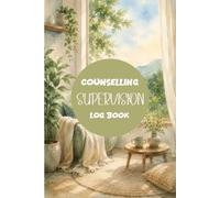 Counselling Logbook Supervision: Clinical Log & Reflective Journal for Counsellors and Therapists