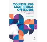 Counselling Male Sexual Offenders: A Strengths-Focused Approach