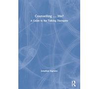 Counselling .... Me?: A Guide to the Talking Therapies