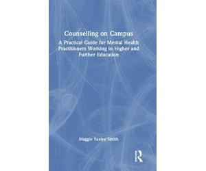 Counselling on Campus: A Practical Guide for Mental Health Practitioners Working in Higher and Further Education