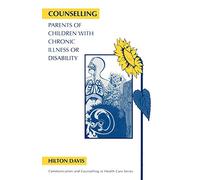 Counselling Parents of Children with Chronic Illness or Disability (Communication and Counselling in Health Care)