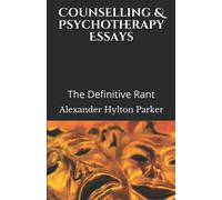 Counselling & Psychotherapy Essays: The Definitive Rant