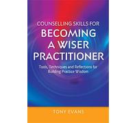 Counselling Skills for Becoming a Wiser Practitioner
