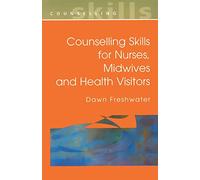 Counselling Skills For Nurses, Midwives and Health Visitors