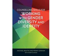 Counselling Skills for Working with Gender Diversity and Identity: (Essential Skills for Counselling)