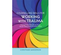 Counselling Skills for Working with Trauma: Healing From Child Sexual Abuse, Sexual Violence and Domestic Abuse (Essential Skills for Counselling)