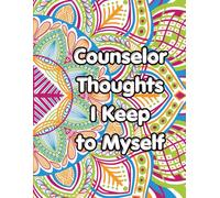 Counselor Thoughts I Keep to Myself: Coloring Book
