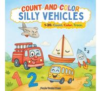 Count and Color Silly Vehicles: Numbers 1-20 Coloring Book for Toddlers & Preschoolers Ages 2-5 | From Tired Tow Trucks to Sleepy Sailboats and Rowdy Racecars