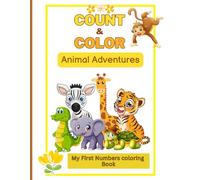 Count & Color : Animal Adventures - My First Numbers Coloring Book: “Learn Numbers 1-10 with Cute Animals - A Fun Counting Book for Ages 2-5 and ... for Free time" (My First Learning Fun series)