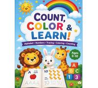 Count, Color & Learn!: Alphabet, Numbers, Tracing and Coloring Workbook for Kids Ages 3-10