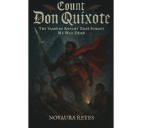 Count Don Quixote: The Vampire Knight Who Forgot He Was Dead (The Absurd Angel Collection)
