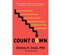 Count Down: How Our Modern World Is Threatening Sperm Counts, Altering Male and Female Reproductive Development, and Imperiling the Future of the Human Race
