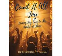 Count It All Joy: Finding Joy Even In the Midst of Chaos (Count It All Joy In Everyday Life Series)