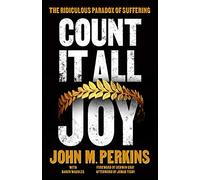 Count It All Joy: The Ridiculous Paradox of Suffering
