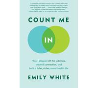 Count Me In: How I Stepped Off the Sidelines, Created Connection, and Built a Fuller, Richer, More Lived-in Life