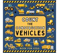 count the construction vehicles book For Kids Ages 2-5: Learn Counting for Children, Preschoolers, Toddlers & Kindergartners ~ Find The Diggers, Forklifts, Bulldozers, Excavators, and More
