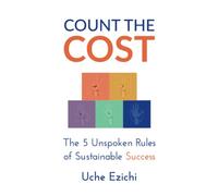 Count The Cost: The 5 Unspoken Rules of Sustainable Success