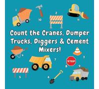 Count the Cranes, Dumper Trucks, Diggers & Cement Mixers!: A Fun Construction Vehicle Counting Activity Book for 2-5 Year Olds
