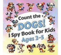 Count The Dogs!: I Spy Book for Kids Ages 2-5. Learn to Count with Funny Puppies Activity Book (I Spy Books)