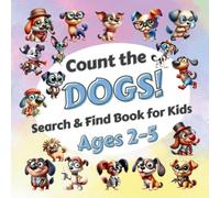 Count The Dogs!: Search & Find Book for Kids Ages 2-5. Learn to Count with Funny Puppies Activity Book