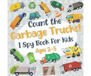 Count The Garbage Trucks! I Spy Book for Kids Ages 2-5: Garbage and Trash Truck Fun Picture Puzzle Book for Kids Toddlers: Activity Book About Trash Vehicles (Garbage Truck Book for Kids)