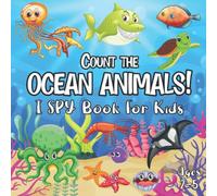 Count The Ocean Animals! I Spy Book for Kids Ages 2-5: A Fun Counting and Guessing Game for Children with Images Sea Underwater Creatures & Marine ... Picture Puzzle Activity Book for Toddlers