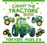 Count The Tractors Book for Kids Ages 2-5: Fun Educational Guessing & Counting Game about Tractors! Picture Puzzle Book for Kids (Tractors Activity Book for Toddlers)