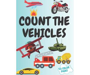 Count The Vehicles : A Fun Picture Adding Up Book Activity Book for Kids, for Toddlers Prechool Maze Word Search Educational Game Perfect Gift Idea