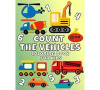 Count The Vehicles Coloring Book For Kids: For Kids Of All Ages