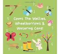 Count The Wellies, Wheelbarrows & Watering Cans!: A fun activity book to teach 2-5 year olds to count from 1-10