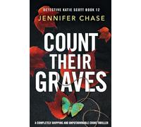 Count Their Graves: A completely gripping and unputdownable crime thriller: 12 (Detective Katie Scott)