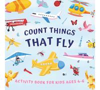 Count Things That Fly Activity Book for Kids Ages 4-6: Preschool and Kindergarten Education: Fun Counting Activities with Picture Puzzles about Flying Vehicles and Animals