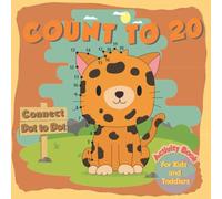 Count to 20 Connect Dots to Dots Activity Book For Kids and Toddlers baby Animals: My first Dot to dot book to learn Counting to 20 While Connecting the Dots. Perfect for Kindergarten & Preschool