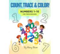 Count, Trace, and Color! Numbers 1-10 for Preschoolers: A Fun Learning Workbook with Counting, Tracing, and Coloring Activities for Kids Ages 3-5