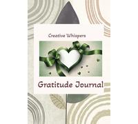 Count Your Blessings: A Daily Gratitude Practice by Creative Whispers: Cultivating Happiness Through Thankfulness