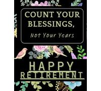 "Count Your Blessings, Not Your Years" Retirement Guest Book: Keepsake & Book for Messages, Memories, Well Wishes