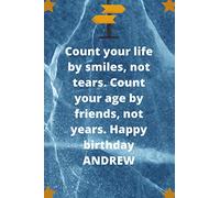 Count your life by smiles, not tears. Count your age by friends, not years. Happy birthday ANDREW: Lined Notebook Journal ,Personalized Gift For Dad ,Brother ,Uncle,Friend,Brother in-low,Cousin …