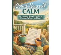 Count Yourself Calm: 80 Number Search Puzzles for Adults to Unwind, Refocus, and Reset (Relax Your Mind)