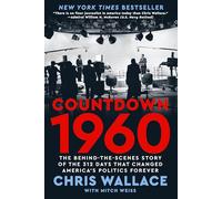 Countdown 1960: The Behind-The-Scenes Story of the 312 Days That Changed America's Politics Forever