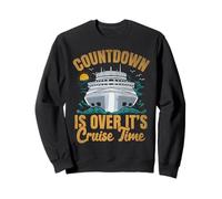 Countdown Is Over It's Cruise Time Cruising Cruise Trip Sweatshirt