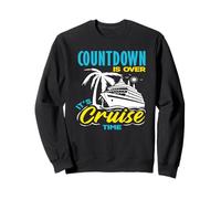 Countdown Is Over Its Cruise Time Vacation Travel Ship Sweatshirt