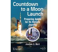 Countdown to a Moon Launch: Preparing Apollo for Its Historic Journey (Springer Praxis Books)