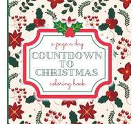 Countdown to Christmas Advent Coloring Book: 25 Festive Holiday Coloring Pages for Teens, Adults & Seniors | A Relaxing Winter A-Page-A-Day Coloring Book for Mindfulness, Creative Calm & Stress Relief