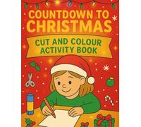 Countdown to Christmas: Colour & Cut Activity Book: A Preschool Colour-Cut-Paste Activity Book, taking them from Letter to Santa all the way to Christmas Day