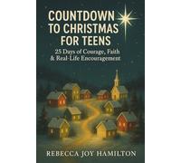 COUNTDOWN TO CHRISTMAS FOR TEENS: 25 Days of Courage, Faith & Real-Life Encouragement (The 5-Minute Christmas Faith Library: Fast, Powerful Devotions for Busy Believers)