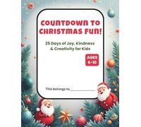 Countdown to Christmas Fun: 25-Day Activity Book for Kids Ages 6-10: Coloring Pages, Mazes, Puzzles, Drawing Prompts, and Daily Holiday Activities