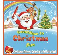 Countdown To Christmas Fun: Christmas Advent Coloring & Activity Book: 31 Days of Holiday Coloring, Puzzles, and Games for Kids